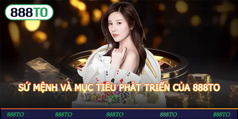SỨ MỆNH VÀ MỤC TIÊU PHÁT TRIỂN CỦA 888TO