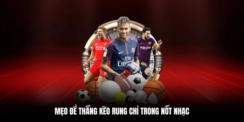 Cách chơi kèo rung bất bại