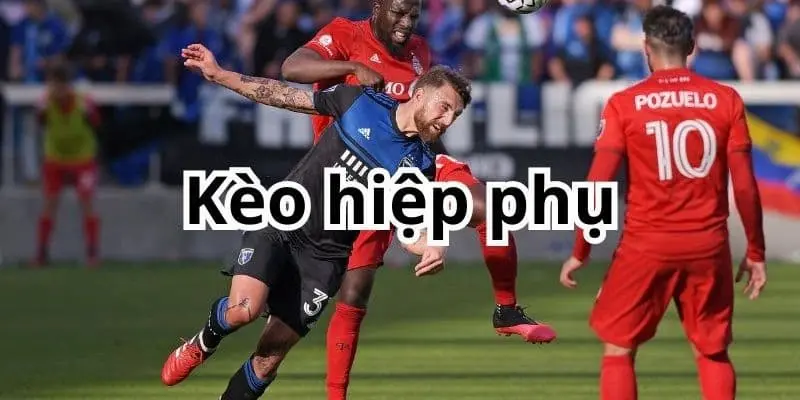 Kinh nghiệm đánh kèo hiệp phụ từ cao thủ